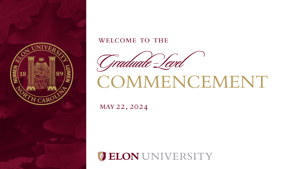 Slide reading "Welcome to the Graduate-Level Commencement, May 22, 2024, Elon University"