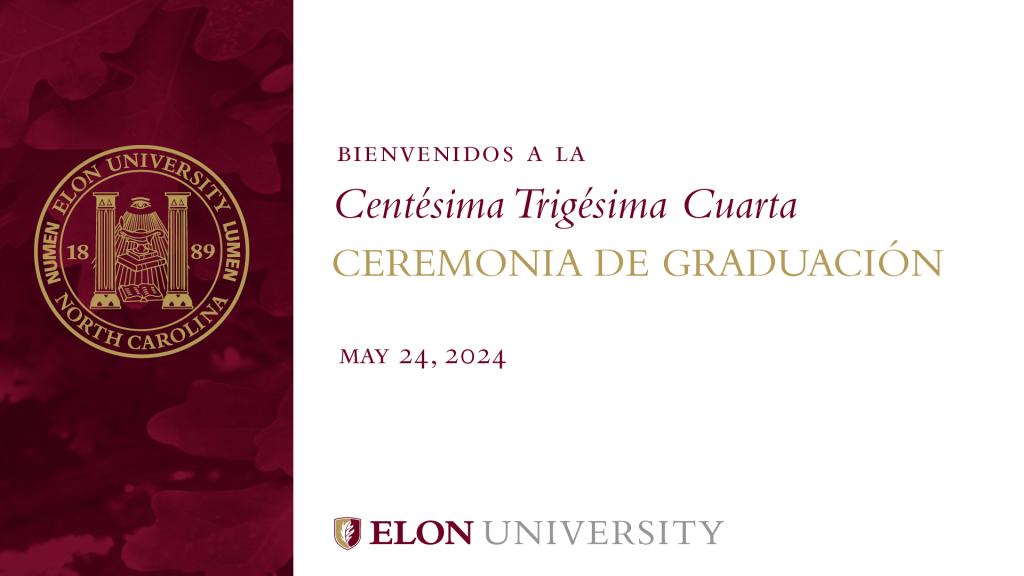 A slide that reads "Bienvenidos a la Centesima Trigesima Cuarta Ceremonia de Graduacion, May 24, 2024, Elon University"