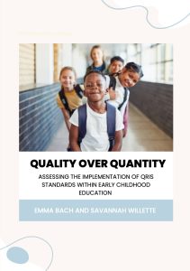 Cover Image of policy memo titled Quality Over Quantity: Assessing the Implementation of QRIS Standards Within Early Childhood Education by Emma Bach and Savannah Willette