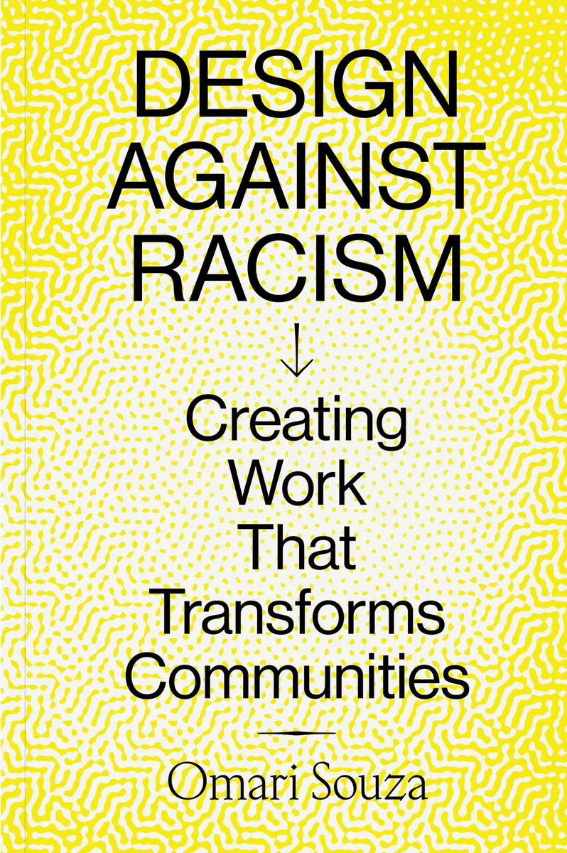 the cover of the book design against racism: creating work that transforms communities by Omari Souza. The title and author's name are printed on a bright, yellow background.
