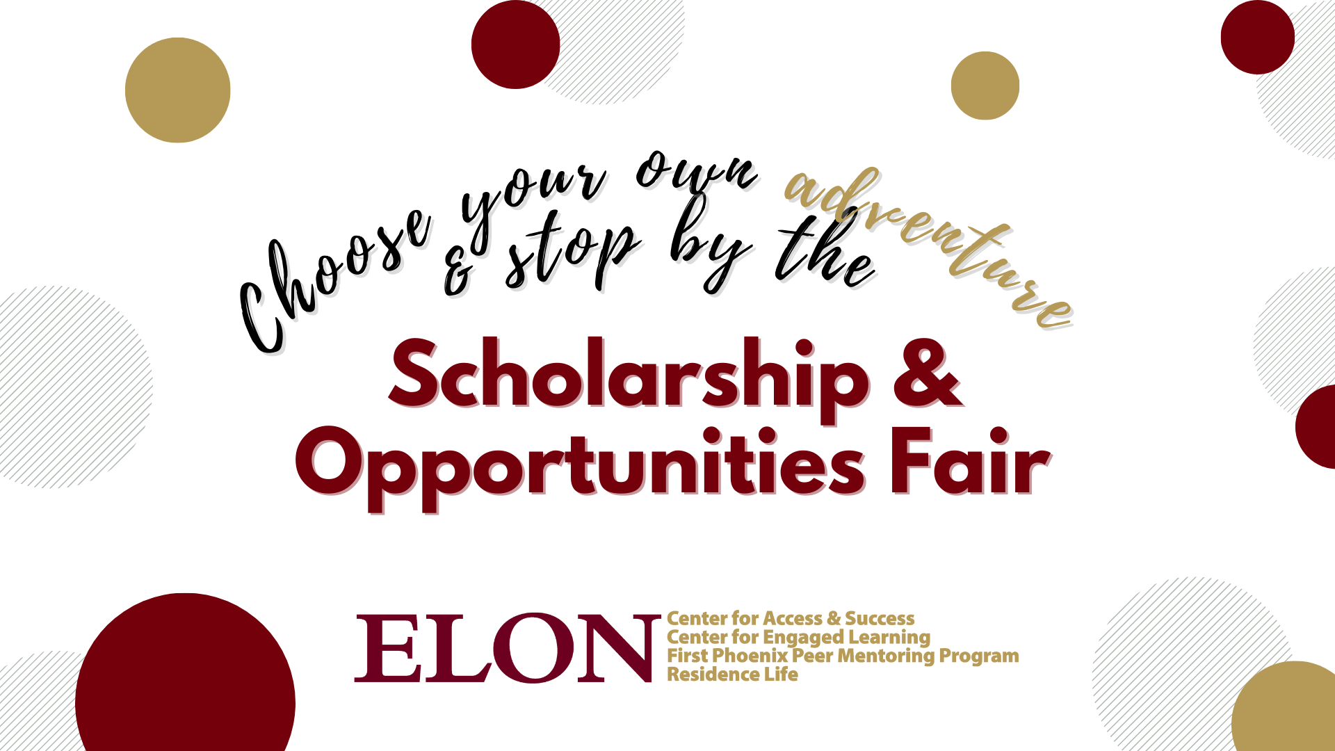 Maroon and gold circles; Text reads: "Choose your own adventure & stop by the Scholarship & Opportunities Fair".