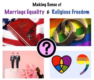 Making Sense of Marriage Equality and Religious Freedom.