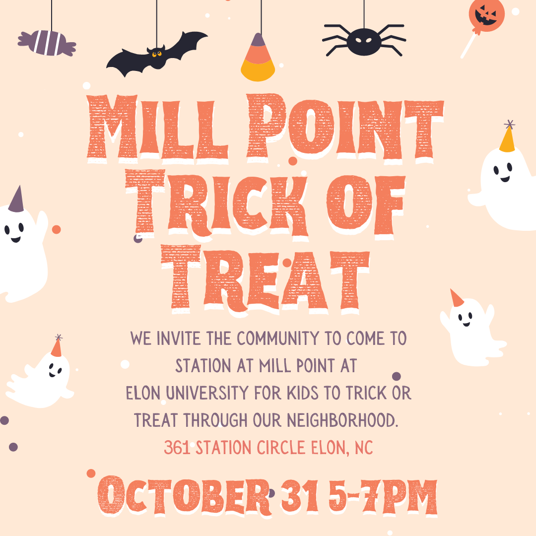 Mill Point trick or Treat. We invite the community to come to station at mill point at Elon University for kids to trick or treat through our neighborhood. 361 Station Circle, Elon, NC. October 31, 5 pm to 7 pm.