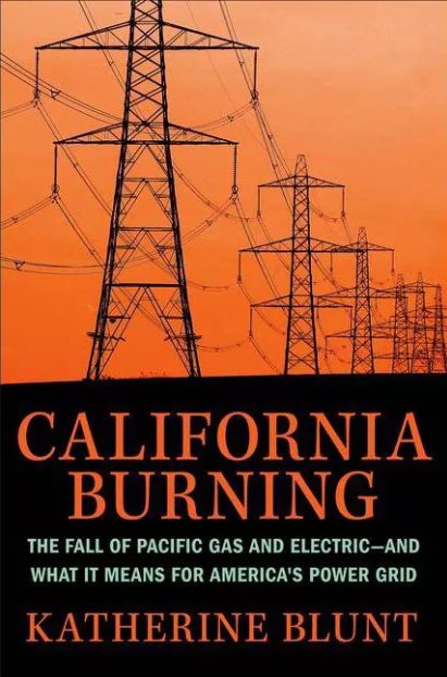 Cover of Katherine Blunt's book, "California Burning: The Fall of Pacific Gas and Electric -- and What it Means for America's Power Grid" - power lines against an orange sky