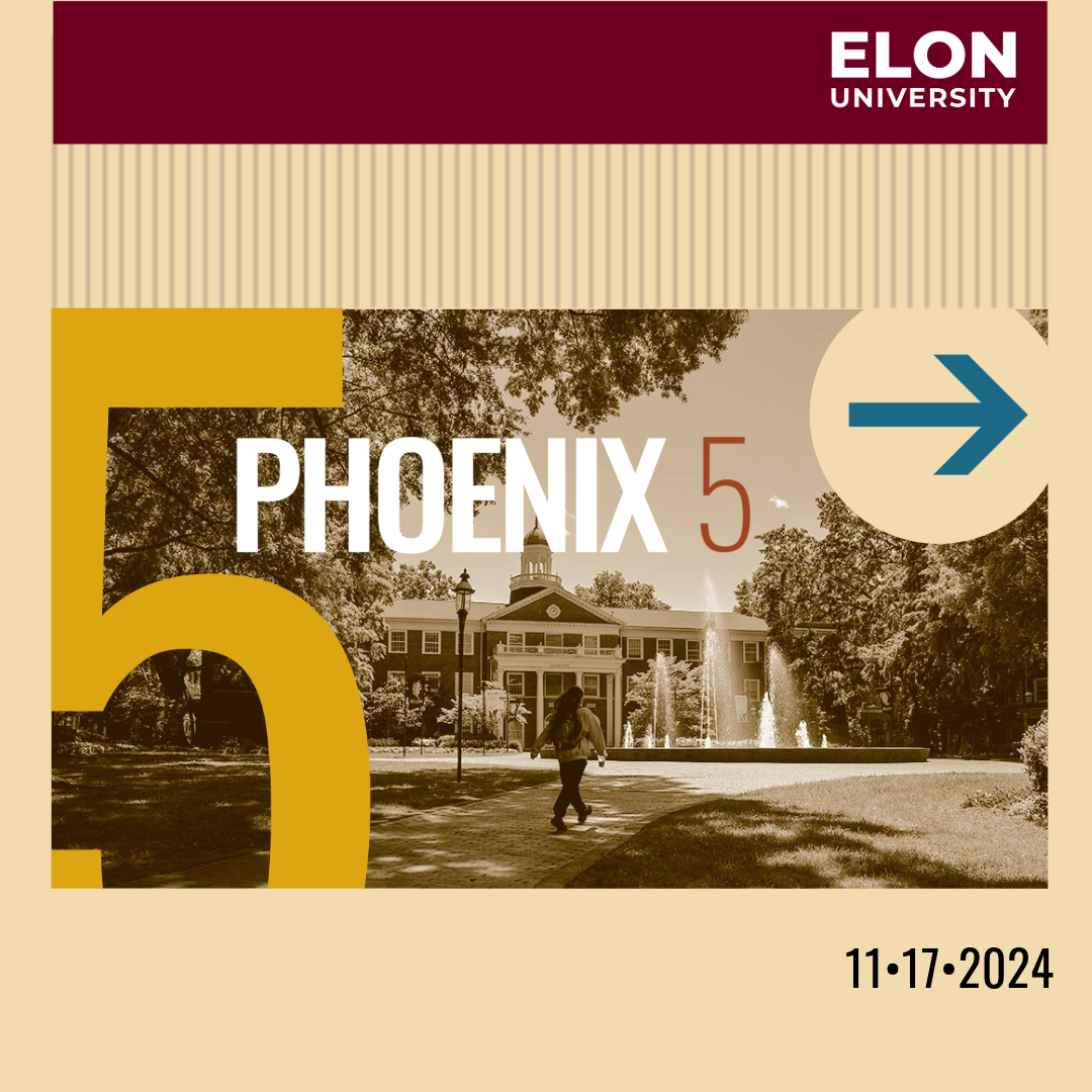 Promotional graphic for Elon University’s ‘Phoenix 5,’ a weekly email update for students, featuring a sepia-toned campus scene with a fountain and a student walking, overlaid with large text reading ‘Phoenix 5’ and the date ‘11-17-2024.’