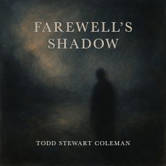 Dark, moody cover art showing a shadowy figure with the text “Farewell’s Shadow” by Todd Stewart Coleman.