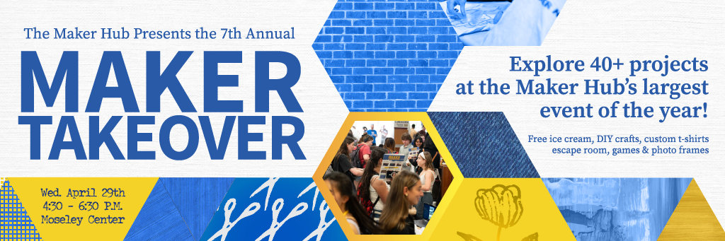 flyer for the maker takeover event taking place on Wednesday, April 29, 2026 from 4:30 to 6:30 p.m. in the Moseley Student Center
