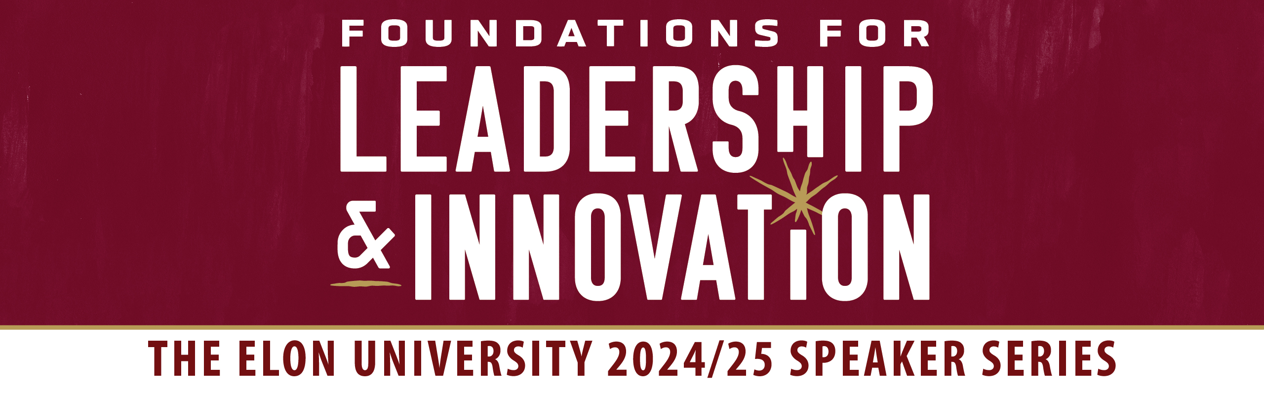 A maroon and white header image that reads "Foundations for Leadership and Innovation: The Elon University 2024-25 Speaker Series"