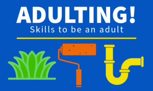 Adulting! Skills to be an adult